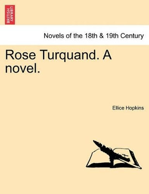 Rose Turquand. a Novel.Vol. I. by Ellice Hopkins 9781241482435