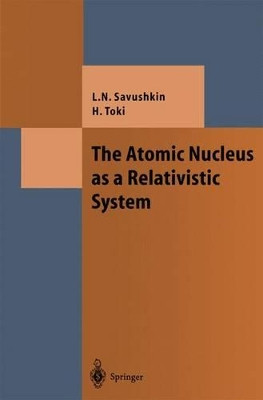 The Atomic Nucleus as a Relativistic System by L. N. Savushkin 9783642073472