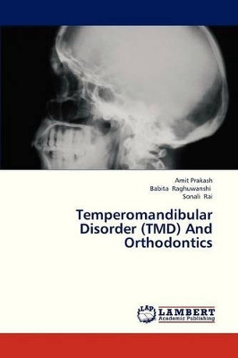 Temperomandibular Disorder (Tmd) and Orthodontics by Prakash Amit 9783659331633