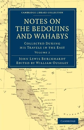 Notes on the Bedouins and Wahabys: Collected During His Travels in the East by John Lewis Burckhardt 9781108022903 Notes on the Bedouins and Wahabys: Collected During His Travels in the East by John Lewis Burckhardt 9781108022903