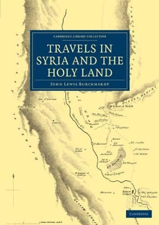 Travels in Syria and the Holy Land by John Lewis Burckhardt 9781108069588 Travels in Syria and the Holy Land by John Lewis Burckhardt 9781108069588