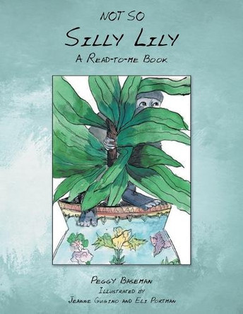 Not So Silly Lily: Not So Silly Lily by Peggy Baseman 9798887031002