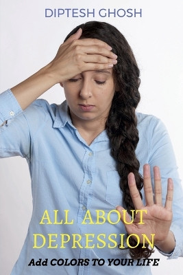 All about Depression by Diptesh Ghosh 9781646615131