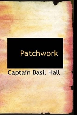 Patchwork by Captain Basil Hall 9781110916085