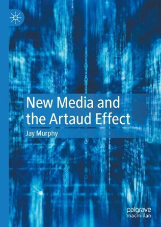 New Media and the Artaud Effect by Jay Murphy 9783030834876