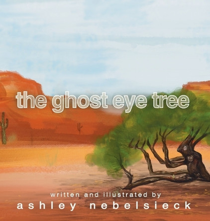 The Ghost Eye Tree by Ashley Nebelsieck 9781734979992