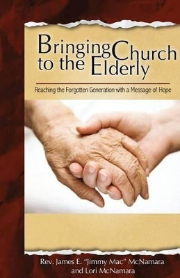 Bringing Church to the Elderly by Rev James E McNamara 9781938985874