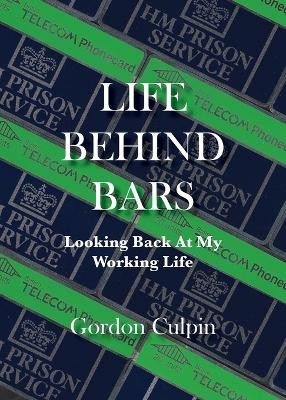 Life Behind Bars by Gordon Culpin 9781782229629