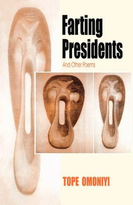 Farting Presidents and Other Poems by Tope Omoniyi 9789780390433