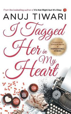 I TAGGED HER IN MY HEART by Anuj Tiwari 9788129149565