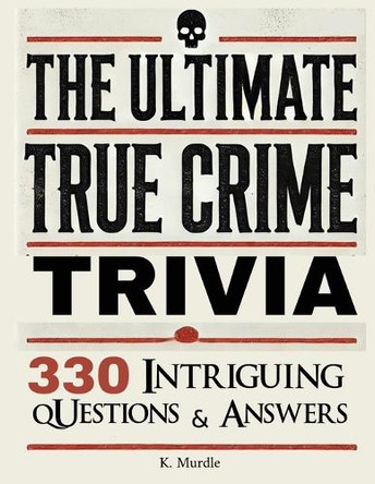 Stocking Stuffers For Women: Over 330 Intriguing Serial Killers Trivia Questions and Answers by K Murdle 9789695492758