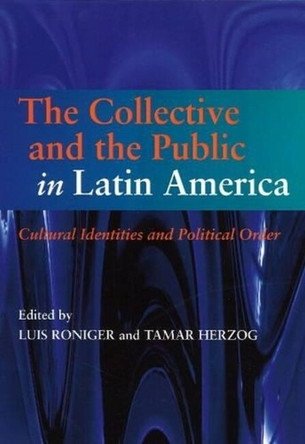 Collective & the Public in Latin America: Cultural Identities & Political Order by Luis Roniger 9781845196257