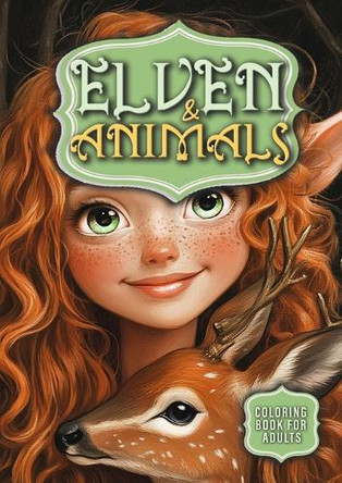 Elven and Animals Coloring Book for Adults: Elves Coloring Book Grayscale Forest Animals Coloring Book Whimsical Coloring Book for Adults by Monsoon Publishing 9781965017142