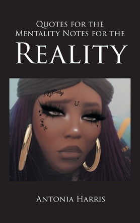 Quotes for the Mentality Notes for the Reality by Antonia Harris 9798893081121