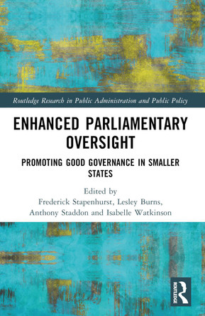 Enhanced Parliamentary Oversight: Promoting Good Governance in Smaller States by Frederick Stapenhurst 9781032361048