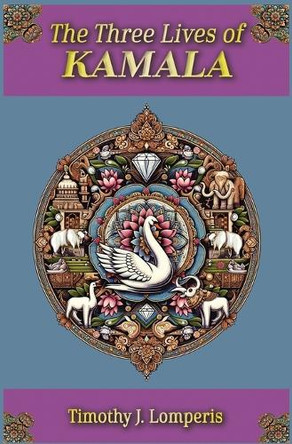 The Three Lives of Kamala by Timothy J Lomperis 9798989312191