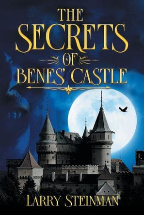 The Secret of Benes' Castle by Larry D Steinman 9781947352711