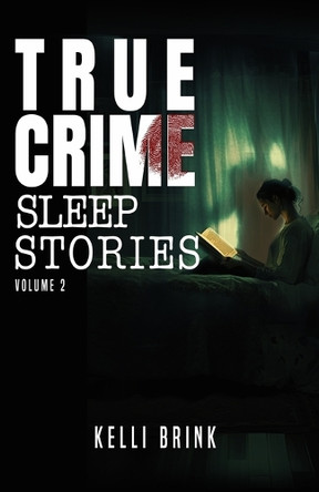 True Crime Sleep Stories: Volume 2 by Kelli Brink 9798892341264