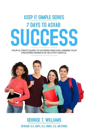 7 Days To ASVAB Success: Your Ultimate Guide To Scoring High And Joining Your Preferred Branch by Derrick T Williams 9798211061774