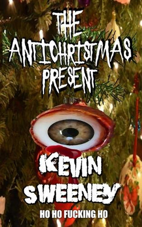 The Antichristmas Present: Horror Stories by Kevin Sweeney 9781838461379