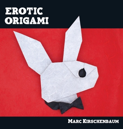 Erotic Origami by Marc Kirschenbaum 9781951146085