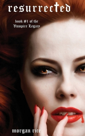 Resurrected (Book #9 in the Vampire Journals) by Morgan Rice 9781939416506