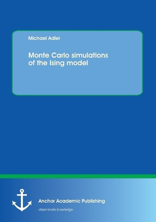 Monte Carlo simulations of the Ising model by Professor Michael Adler 9783954898794