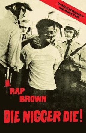 Die Nigger Die!: A Political Autobiography of Jamil Abdullah al-Amin by H. Rap Brown