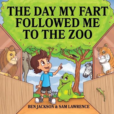 The Day My Fart Followed Me to the Zoo by Dr Ben Jackson 9781988656182