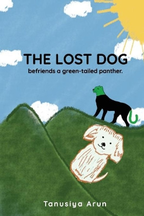 The Lost Dog befriends a green-tailed panther by Tanusiya Arun 9781685140007