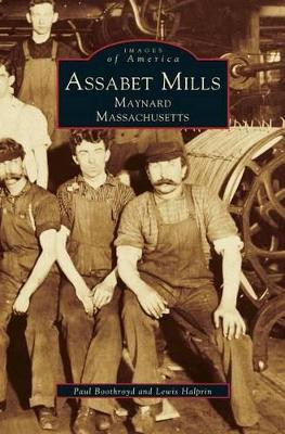 Assabet Mills: Maynard Massachusetts by Paul Boothroyd 9781531601706