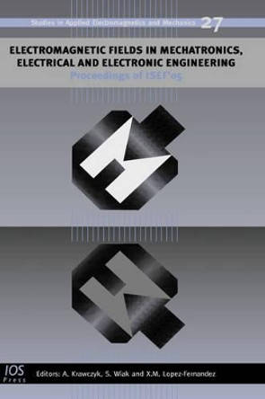 Electromagnetic Fields in Mechatronics, Electrical and Electronic Engineering: Proceedings of ISEF'05 by Andrzej Krawczyk 9781586036270