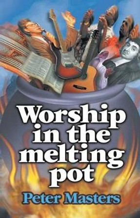 Worship in the Melting Pot by Peter Masters 9781870855334 Worship in the Melting Pot by Peter Masters 9781870855334