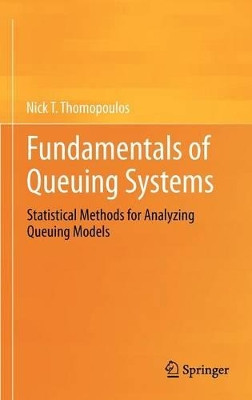 Fundamentals of Queuing Systems: Statistical Methods for Analyzing Queuing Models by Nick T. Thomopoulos 9781461437123