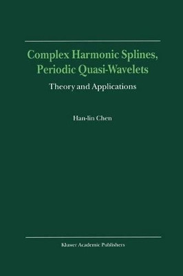 Complex Harmonic Splines, Periodic Quasi-Wavelets: Theory and Applications by Han-lin Chen 9789401058438