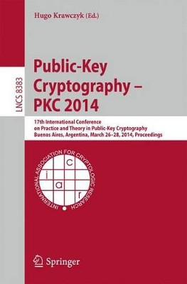Public-Key Cryptography -- PKC 2014: 17th International Conference on Practice and Theory in Public-Key Cryptography, Buenos Aires, Argentina, March 26-28, 2014, Proceedings by Hugo Krawczyk 9783642546303