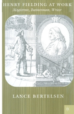 Henry Fielding at Work: Magistrate, Buisnessman, Writer by Lance Bertelsen 9781349426485