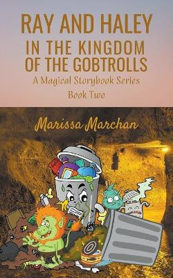Ray and Haley In the Kingdom of the Gobtrolls by Marissa Marchan 9781953577290