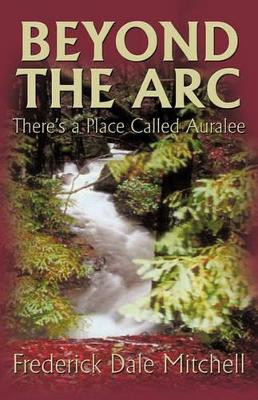 Beyond the Arc: There's a Place Called Auralee by Fred Mitchell 9781426903120