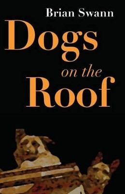 Dogs on the Roof by Brian Swann 9781941196304