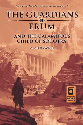 The Guardians of Erum and the Calamitous Child of Socotra by A Ali Hasan Ali 9789948344629