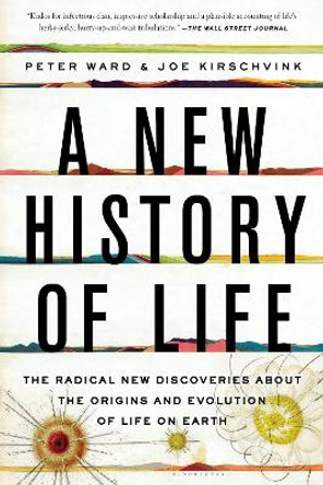 A New History of Life: The Radical New Discoveries about the Origins and Evolution of Life on Earth by Peter Ward