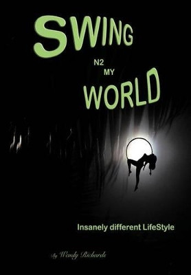 Swing N2 My World: Isanely Different Lifestyle by Wendy Richards 9781466908277