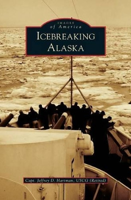 Icebreaking Alaska by Jeffrey D Hartman 9781531675806