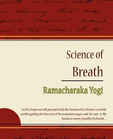 Science of Breath - Ramacharaka Yogi by Yogi Ramacharaka 9781604244212