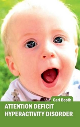 Attention Deficit Hyperactivity Disorder by Carl Booth 9781632420008