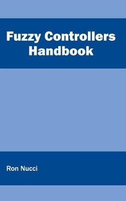 Fuzzy Controllers Handbook by Ron Nucci 9781632402448