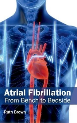Atrial Fibrillation: From Bench to Bedside by Ruth Brown 9781632410504