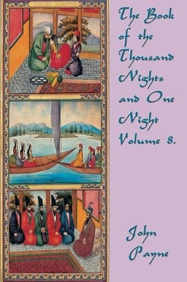 The Book of the Thousand Nights and One Night Volume 8. by Dr John Payne 9781633843509