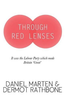 Through Red Lenses - It Was the Labour Party That Made Britain Great by Daniel Marten 9781907720697